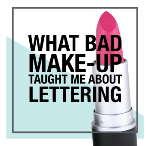 What Bad Makeup Taught Me About Lettering
