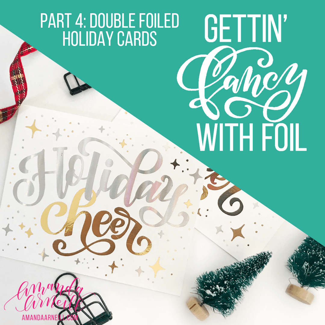 Gettin' Fancy with Foil Part 4: Double Foiled Holiday Cards - Amanda Arneill